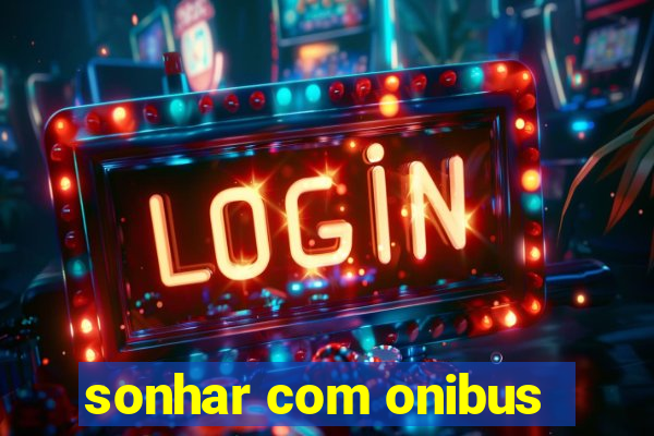 sonhar com onibus